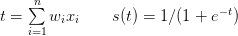 \mbox{ } \qquad t = \sum\limits_{i=1}^{n} w_{i}x_{i} \qquad s(t) = 1 / (1 + e^{-t}) \mbox{ } \qquad t = \sum\limits_{i=1}^{n} w_{i}x_{i} \qquad s(t) = 1 / (1 + e^{-t})