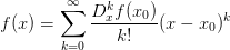 f(x) = \displaystyle\sum_{k=0}^{\infty} \displaystyle\frac{D^k_x f(x_0)}{k!} (x-x_0)^k