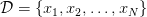 \mathcal{D} = \{x_1, x_2, \dotsc, x_N \}
