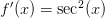 f^\prime(x) = \sec^2(x)