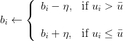 b_i leftarrow left{begin{array}{ll} b_i - eta, & text{if } u_i > bar{u}   b_i + eta, & text{if } u_i leq bar{u} end{array}right.