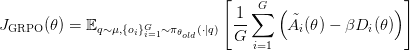 J_\text{GRPO}(\theta) = \mathbb{E}_{q \sim \mu, \{o_i\}_{i=1}^G \sim \pi_{\theta_{old}}(\cdot|q)} \left[\displaystyle\frac{1}{G} \sum_{i=1}^G \left( \tilde{A}_i(\theta) - \beta D_i(\theta) \right) \right]