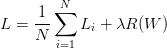 L = \displaystyle\frac{1}{N} \sum\limits^{N}_{i=1} L_{i} + \lambda R(W) L = \displaystyle\frac{1}{N} \sum\limits^{N}_{i=1} L_{i} + \lambda R(W)