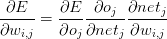 \displaystyle\frac{\partial E}{\partial w_{i,j}} = \displaystyle\frac{\partial E}{\partial o_{j}} \displaystyle\frac{\partial o_{j}}{\partial net_{j}} \displaystyle\frac{\partial net_{j}}{\partial w_{i,j}}