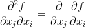 \displaystyle\frac{\partial^2 f}{\partial x_j \partial x_i}  = \displaystyle\frac{\partial}{\partial x_j} \displaystyle\frac{\partial f}{\partial x_i}