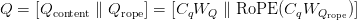 Q = [Q_text{content} parallel Q_text{rope}] = [C_q W_Q parallel text{RoPE}(C_q W_{Q_text{rope}})]
