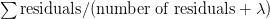 \sum \text{residuals}/(\text{number of residuals} + \lambda) \sum \text{residuals}/(\text{number of residuals} + \lambda)