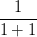 \displaystyle\frac{1}{1+1} \displaystyle\frac{1}{1+1}
