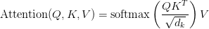 text{Attention}(Q, K, V) = text{softmax}left(dfrac{QK^T}{sqrt{d_k}}right)V