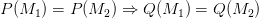 P(M_1) = P(M_2) \Rightarrow Q(M_1) = Q(M_2) P(M_1) = P(M_2) \Rightarrow Q(M_1) = Q(M_2)