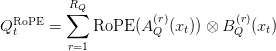 Q_t^{\text{RoPE}} = \displaystyle\sum_{r=1}^{R_Q} \text{RoPE}(A_Q^{(r)}(x_t)) \otimes B_Q^{(r)}(x_t) Q_t^{\text{RoPE}} = \displaystyle\sum_{r=1}^{R_Q} \text{RoPE}(A_Q^{(r)}(x_t)) \otimes B_Q^{(r)}(x_t)