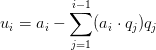 u_i = a_i - \displaystyle\sum_{j=1}^{i-1} (a_i \cdot q_j) q_j u_i = a_i - \displaystyle\sum_{j=1}^{i-1} (a_i \cdot q_j) q_j