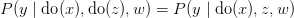 P(y \mid \text{do}(x),\text{do}(z),w) = P(y \mid \text{do}(x),z,w) P(y \mid \text{do}(x),\text{do}(z),w) = P(y \mid \text{do}(x),z,w)
