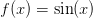f(x) = \sin(x)