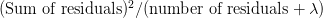 (\text{Sum of residuals})^2/(\text{number of residuals} + \lambda) (\text{Sum of residuals})^2/(\text{number of residuals} + \lambda)