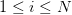1 \leq i \leq N 1 \leq i \leq N