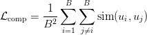 \mathcal{L}_\text{comp} = \dfrac{1}{B^2}\displaystyle\sum\limits_{i=1}^B \displaystyle\sum\limits_{j \neq i}^B \text{sim}(u_i, u_j) \mathcal{L}_\text{comp} = \dfrac{1}{B^2}\displaystyle\sum\limits_{i=1}^B \displaystyle\sum\limits_{j \neq i}^B \text{sim}(u_i, u_j)