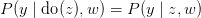 P(y \mid \text{do}(z),w) = P(y \mid z,w) P(y \mid \text{do}(z),w) = P(y \mid z,w)