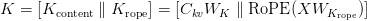 K = [K_text{content} parallel K_text{rope}] = [C_{kv} W_K parallel text{RoPE}(X W_{K_text{rope}})]