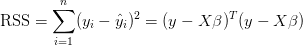 \text{RSS} = \displaystyle\sum_{i=1}^{n} (y_i - \hat{y}_i)^2 = (y - X\beta)^T(y - X\beta) \text{RSS} = \displaystyle\sum_{i=1}^{n} (y_i - \hat{y}_i)^2 = (y - X\beta)^T(y - X\beta)