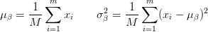 \mu_{\beta} = \displaystyle\frac{1}{M} \sum_{i=1}^{m} x_{i} \qquad \sigma_{\beta}^{2} = \displaystyle\frac{1}{M} \sum_{i=1}^{m} (x_{i} - \mu_{\beta})^{2} \mu_{\beta} = \displaystyle\frac{1}{M} \sum_{i=1}^{m} x_{i} \qquad \sigma_{\beta}^{2} = \displaystyle\frac{1}{M} \sum_{i=1}^{m} (x_{i} - \mu_{\beta})^{2}