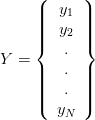 Y = \left\{ \begin{array}{c}y_1 \\ y_2 \\ . \\ . \\ . \\ y_N\end{array} \right\} Y = \left\{ \begin{array}{c}y_1 \\ y_2 \\ . \\ . \\ . \\ y_N\end{array} \right\}
