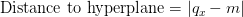 \text{Distance to hyperplane} = \vert q_x - m \vert \text{Distance to hyperplane} = \vert q_x - m \vert