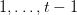 1,\dots,t-1 1,\dots,t-1