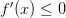 f^\prime(x) \leq 0