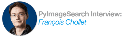 An interview with François Chollet - PyImageSearch