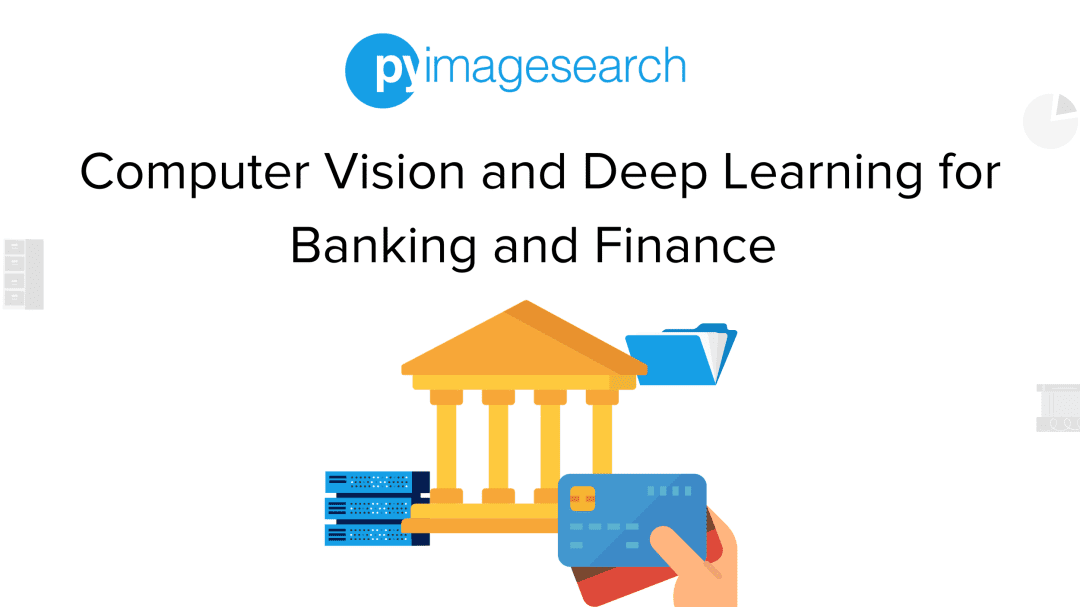 Computer Vision and Deep Learning for Banking and Finance - PyImageSearch